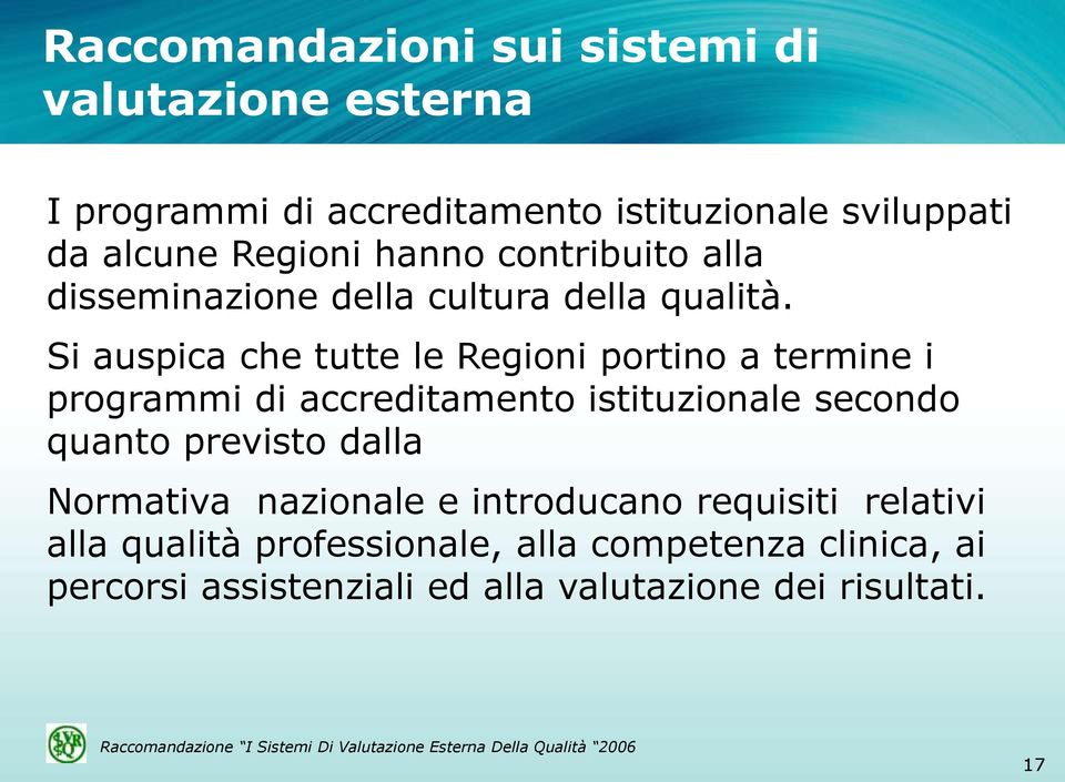 Si auspica che tutte le Regioni portino a termine i programmi di accreditamento istituzionale secondo quanto previsto dalla Normativa