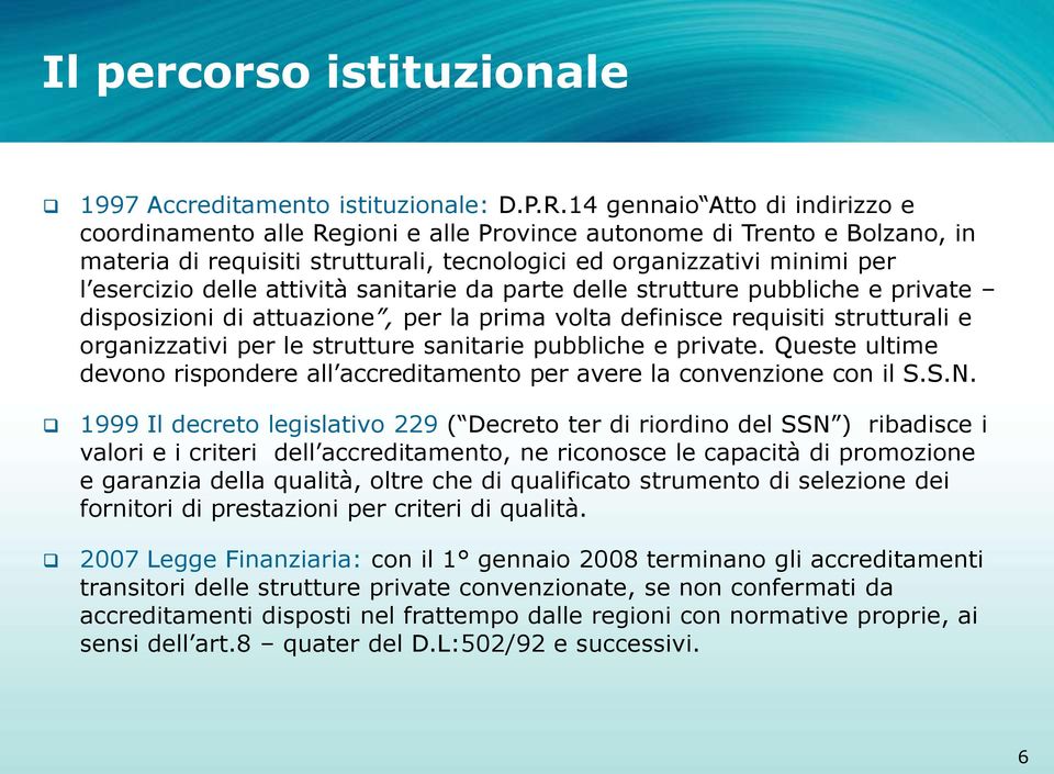 attività sanitarie da parte delle strutture pubbliche e private disposizioni di attuazione, per la prima volta definisce requisiti strutturali e organizzativi per le strutture sanitarie pubbliche e