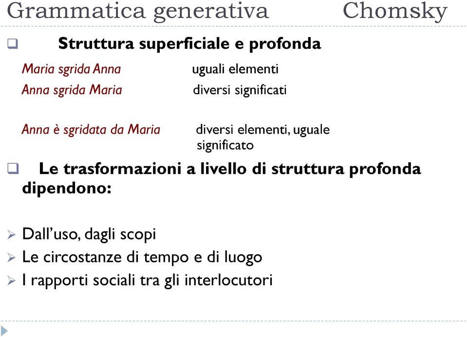 elementi, uguale significato Le trasformazioni a livello di struttura profonda