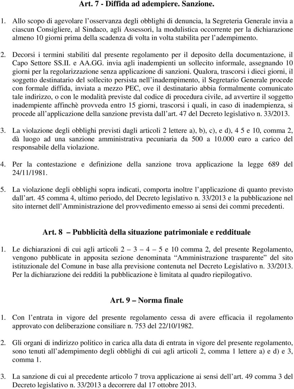 10 giorni prima della scadenza di volta in volta stabilita per l adempimento. 2. Decorsi i termini stabiliti dal presente regolamento per il deposito della documentazione, il Capo Settore SS.II. e AA.