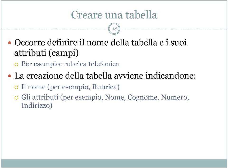 creazione della tabella avviene indicandone: Il nome (per