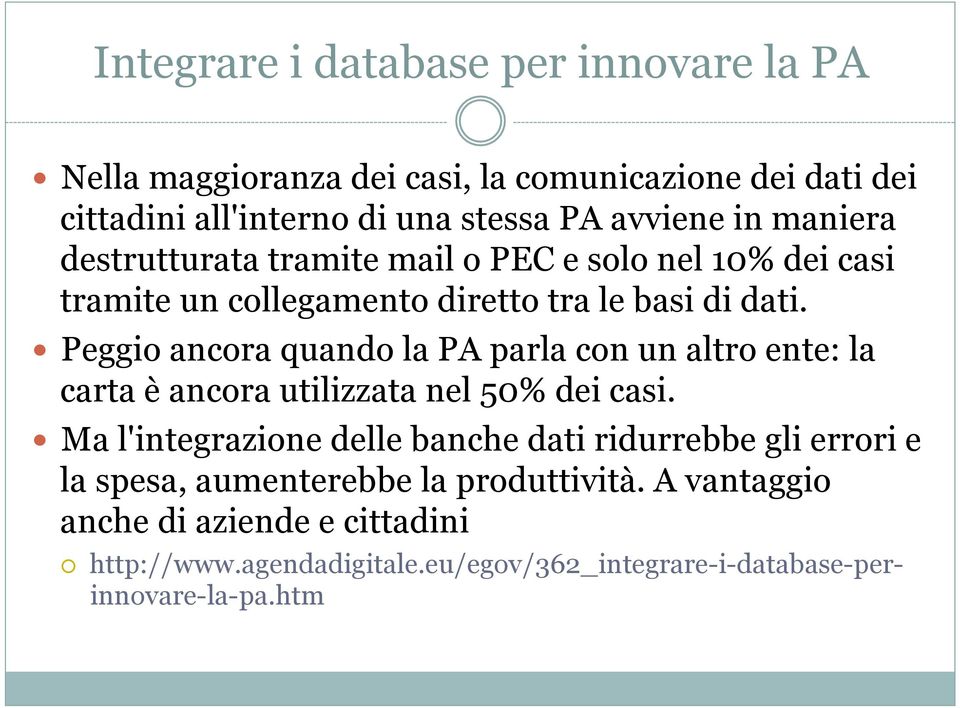 Peggio ancora quando la PA parla con un altro ente: la carta è ancora utilizzata nel 50% dei casi.