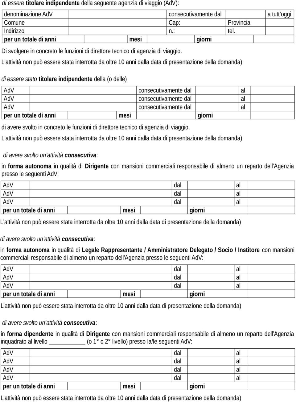 di essere stato titolare indipendente della (o delle) AdV consecutivamente dal al AdV consecutivamente dal al AdV consecutivamente dal al di avere svolto in concreto le funzioni di direttore tecnico