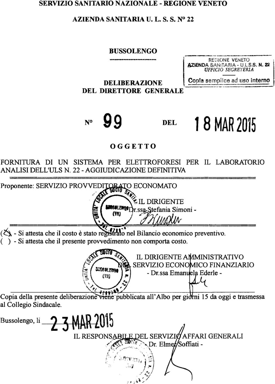 22 - AGGIUDICAZIONE DEFINITIVA Proponente: SERVIZIO PROVVEDI~tif't'1t'~ (~~ Si attesta che il costo estato re. "M'~' ~el Bilancio economico preventivo.