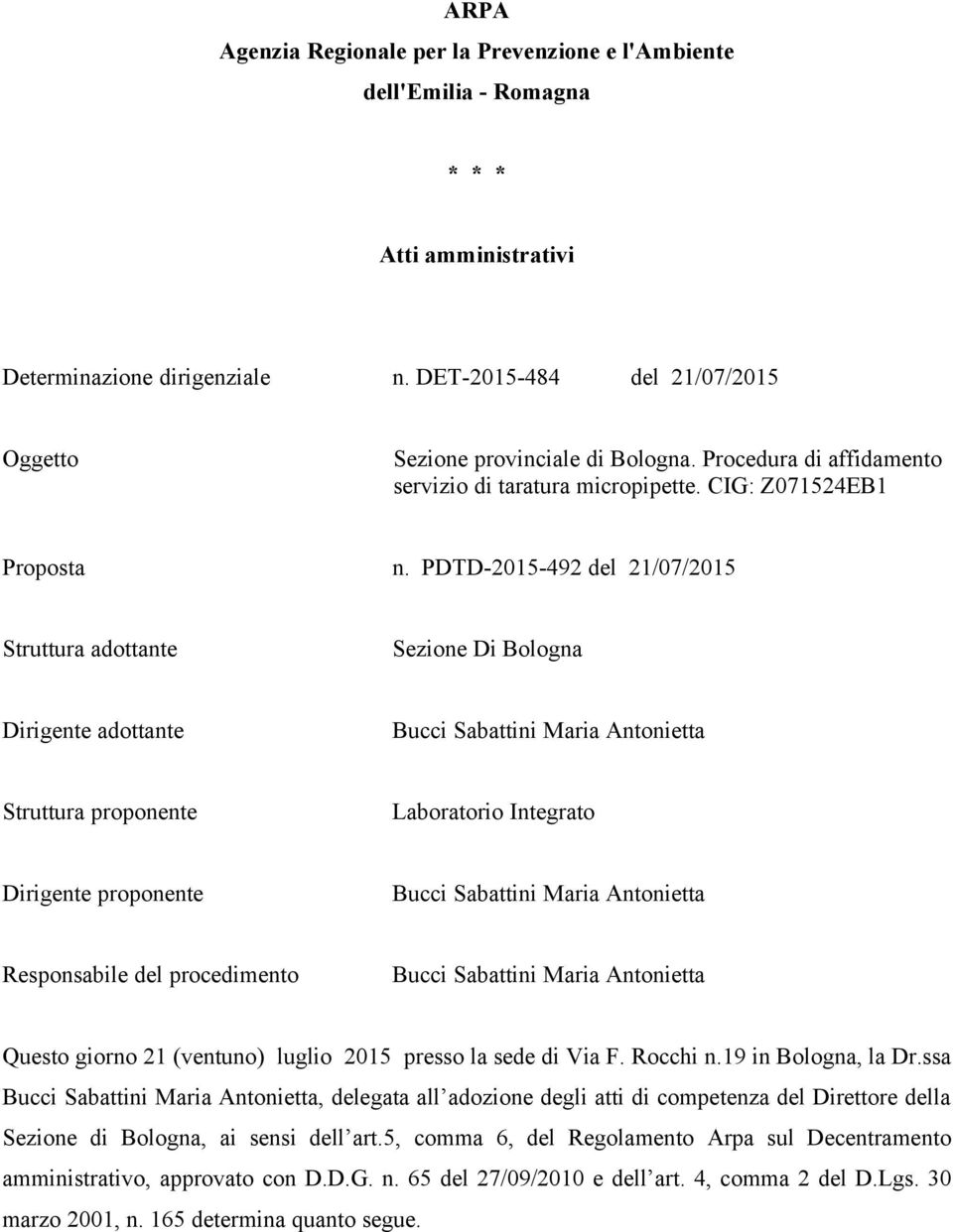 PDTD-2015-492 del 21/07/2015 Struttura adottante Sezione Di Bologna Dirigente adottante Struttura proponente Laboratorio Integrato Dirigente proponente Responsabile del procedimento Questo giorno 21
