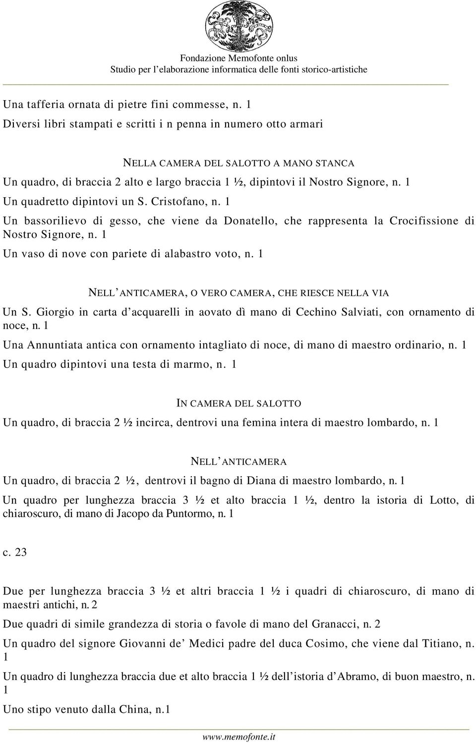 1 Un quadretto dipintovi un S. Cristofano, n. 1 Un bassorilievo di gesso, che viene da Donatello, che rappresenta la Crocifissione di Nostro Signore, n.