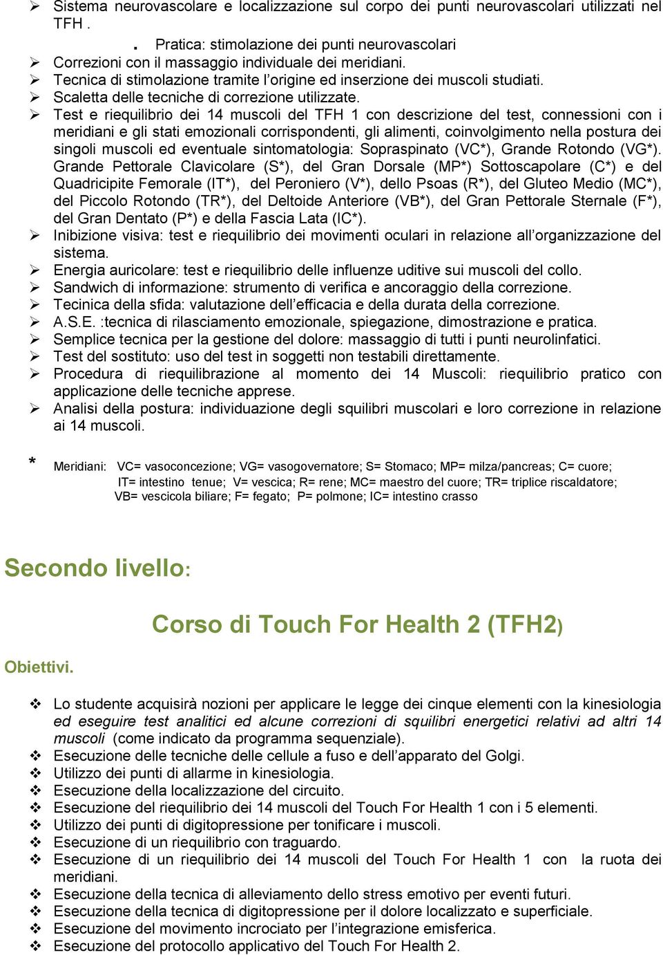 Test e riequilibrio dei 14 muscoli del TFH 1 con descrizione del test, connessioni con i meridiani e gli stati emozionali corrispondenti, gli alimenti, coinvolgimento nella postura dei singoli