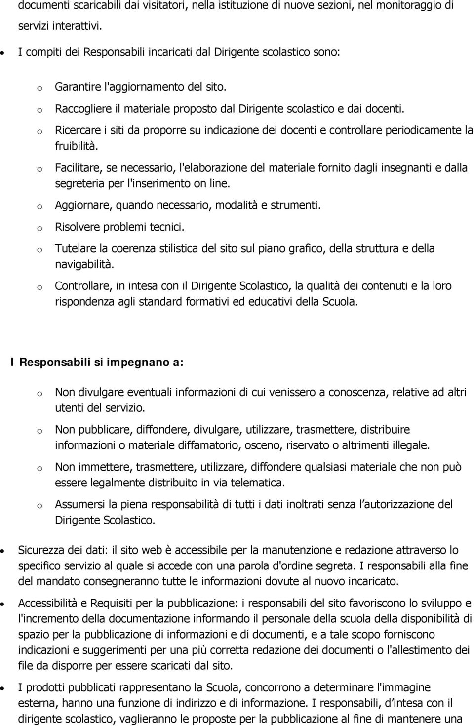 o Ricercare i siti da proporre su indicazione dei docenti e controllare periodicamente la fruibilità.