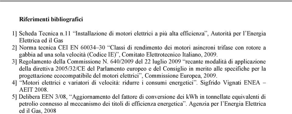 gabbia ad una sola velocità (Codice IE), Comitato Elettrotecnico Italiano, 2009. 3] Regolamento della Commissione N.