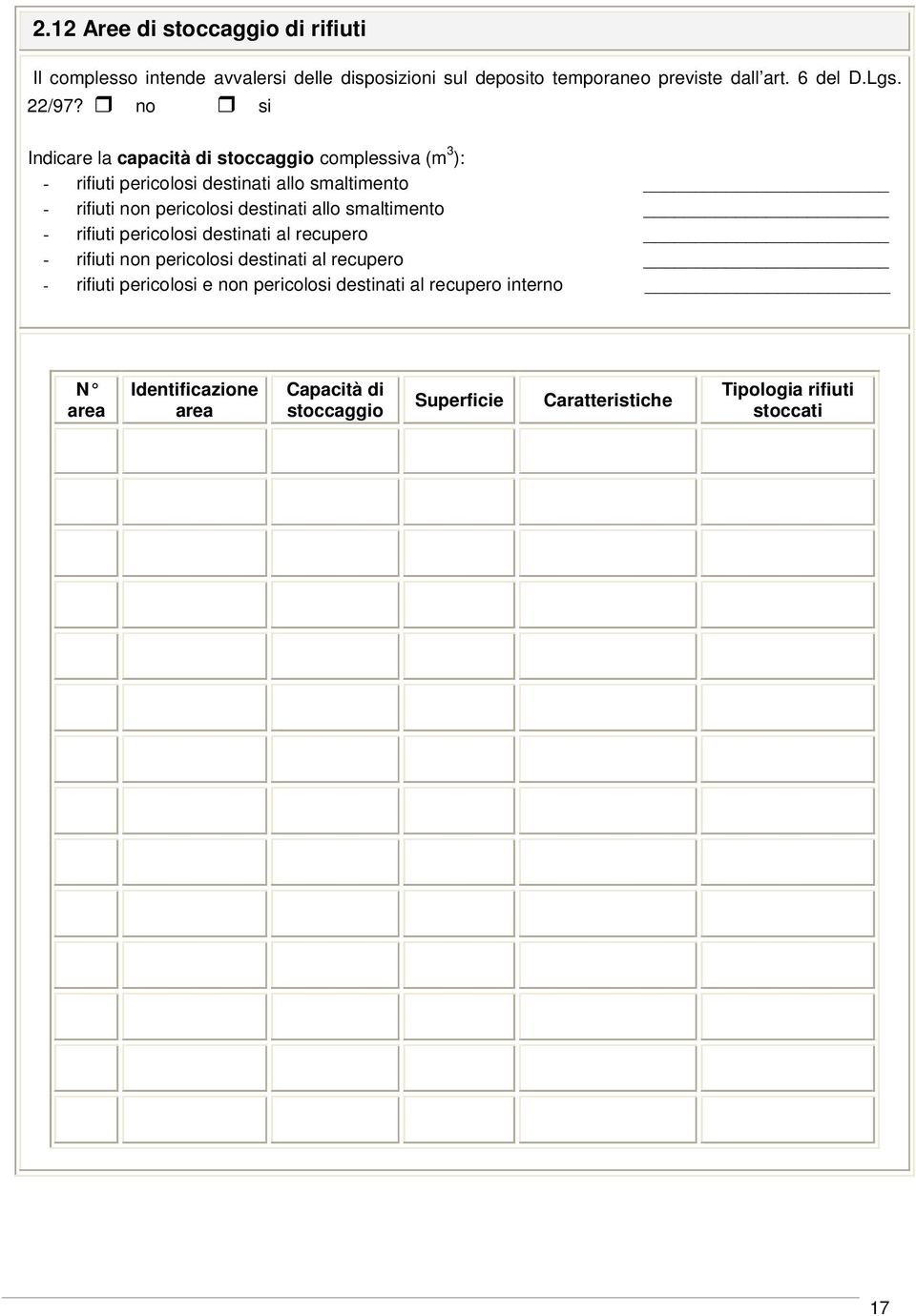 no si Indicare la capacità di stoccaggio complessiva (m 3 ): - rifiuti pericolosi destinati allo smaltimento - rifiuti non pericolosi destinati