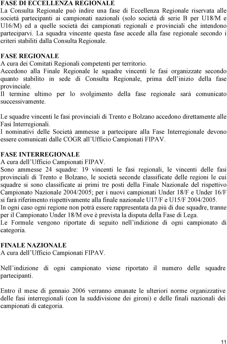 FASE REGIONALE A cura dei Comitati Regionali competenti per territorio.