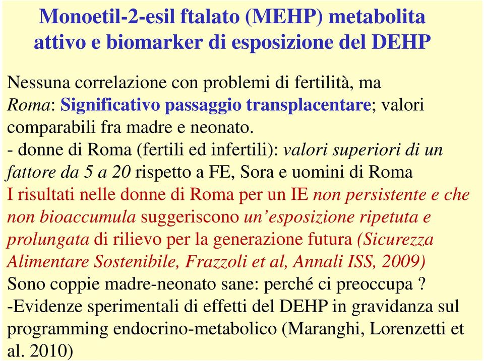 - donne di Roma (fertili ed infertili): valori superiori di un fattore da 5 a 20 rispetto a FE, Sora e uomini di Roma I risultati nelle donne di Roma per un IE non persistente e che non