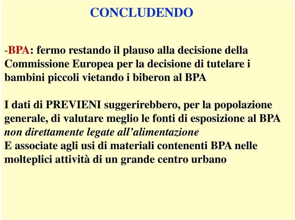 suggerirebbero, per la popolazione generale, di valutare meglio le fonti di esposizione al BPA non direttamente