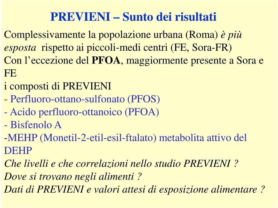 - Acido perfluoro-ottanoico (PFOA) - Bisfenolo A -MEHP (Monetil-2-etil-esil-ftalato) metabolita attivo del DEHP Che livelli e