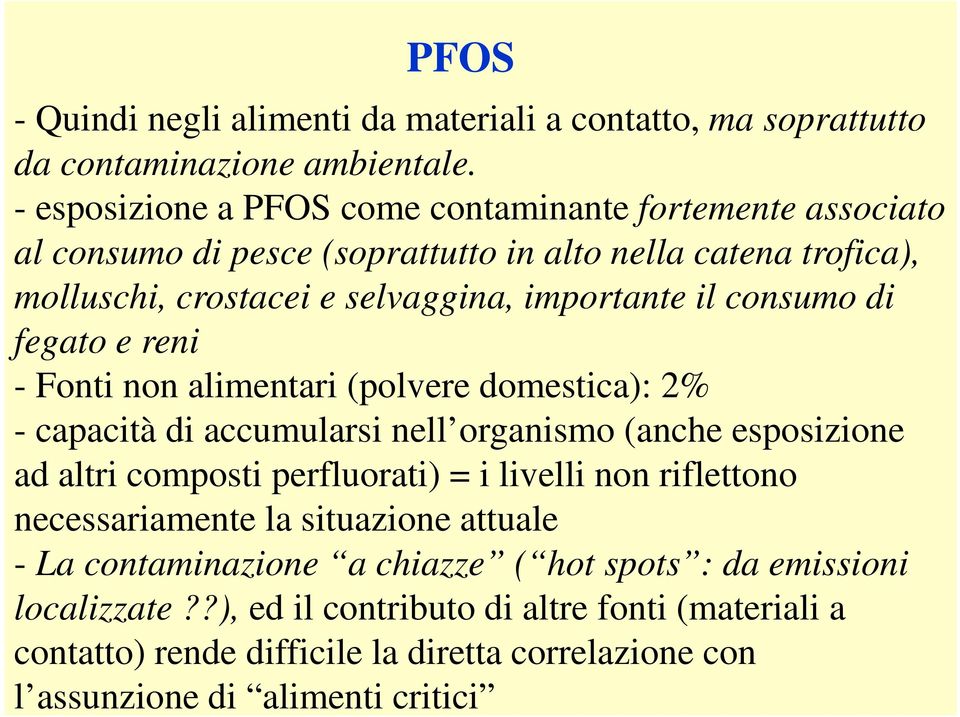 consumo di fegato e reni - Fonti non alimentari (polvere domestica): 2% - capacità di accumularsi nell organismo (anche esposizione ad altri composti perfluorati) = i livelli