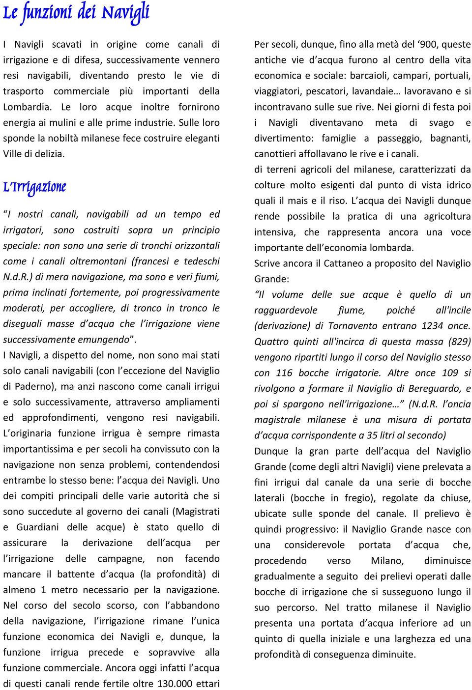 L Irrigazione I nostri canali, navigabili ad un tempo ed irrigatori, sono costruiti sopra un principio speciale: non sono una serie di tronchi orizzontali come i canali oltremontani (francesi e