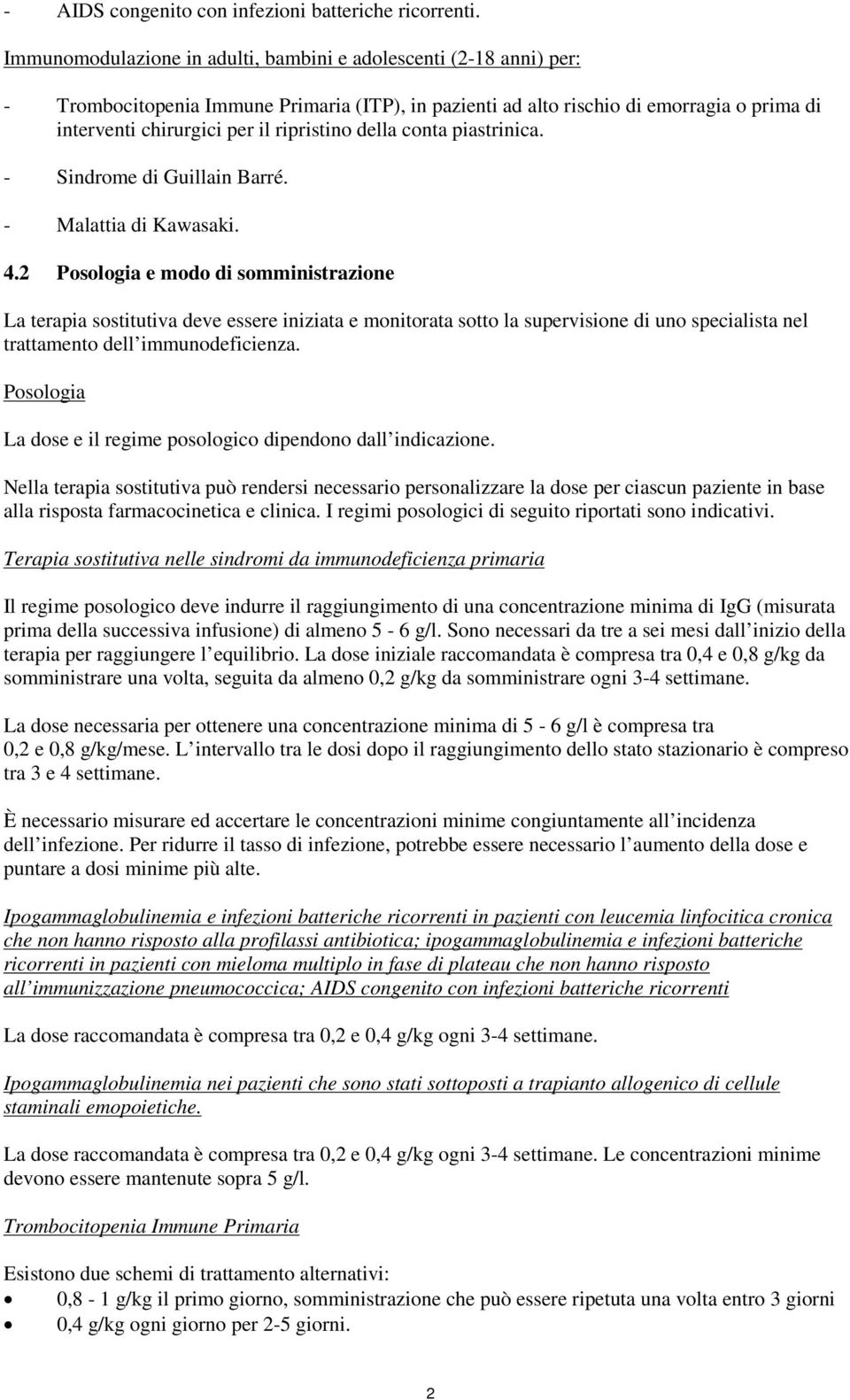 ripristino della conta piastrinica. - Sindrome di Guillain Barré. - Malattia di Kawasaki. 4.