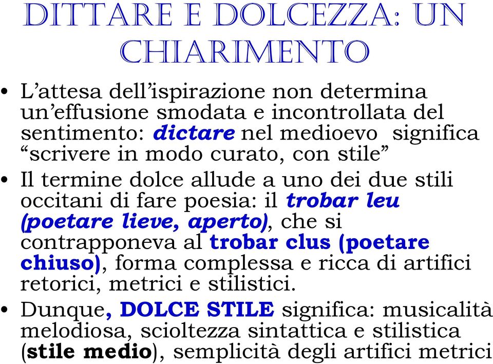 (poetare lieve, aperto), che si contrapponeva al trobar clus (poetare chiuso), forma complessa e ricca di artifici retorici, metrici e