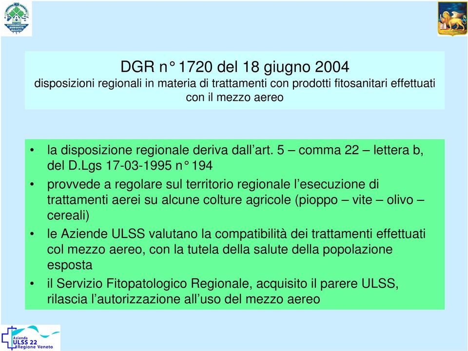 Lgs 17-03-1995 n 194 provvede a regolare sul territorio regionale l esecuzione di trattamenti aerei su alcune colture agricole (pioppo vite olivo