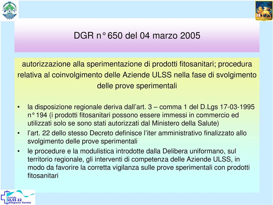 Lgs 17-03-1995 n 194 (i prodotti fitosanitari possono essere immessi in commercio ed utilizzati solo se sono stati autorizzati dal Ministero della Salute) l art.