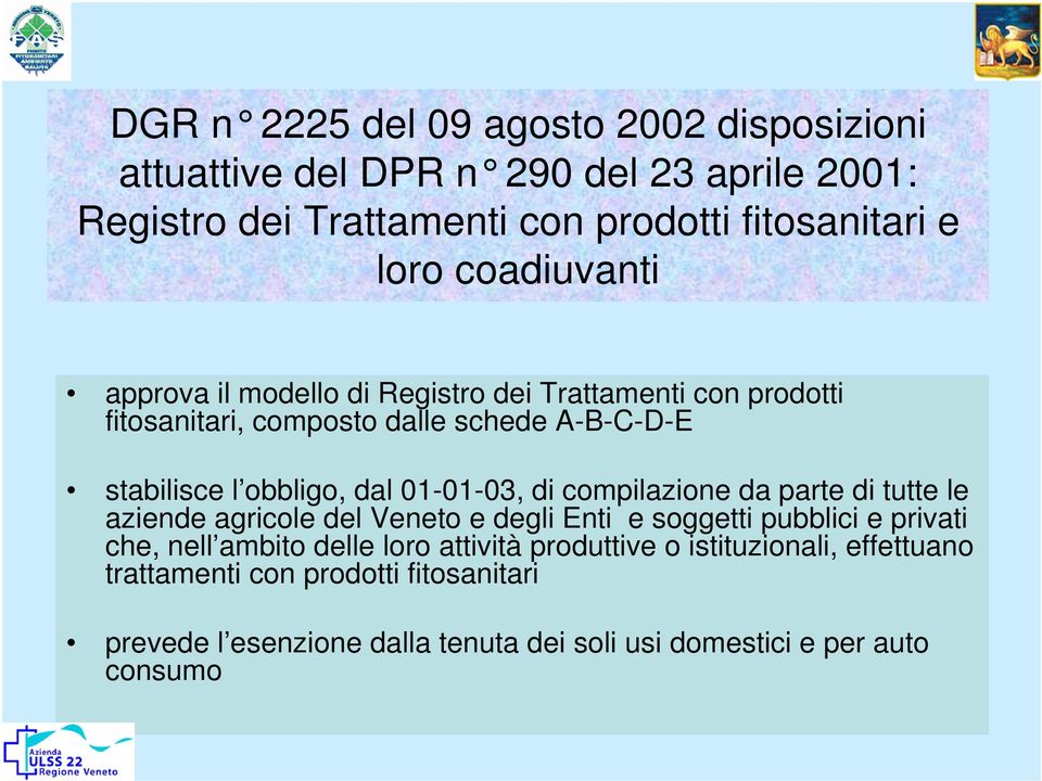 01-01-03, di compilazione da parte di tutte le aziende agricole del Veneto e degli Enti e soggetti pubblici e privati che, nell ambito delle loro