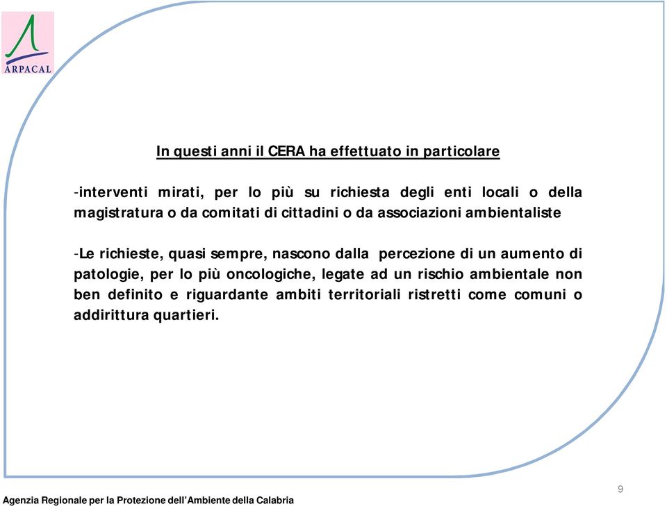 sempre, nascono dalla percezione di un aumento di patologie, per lo più oncologiche, legate ad un rischio