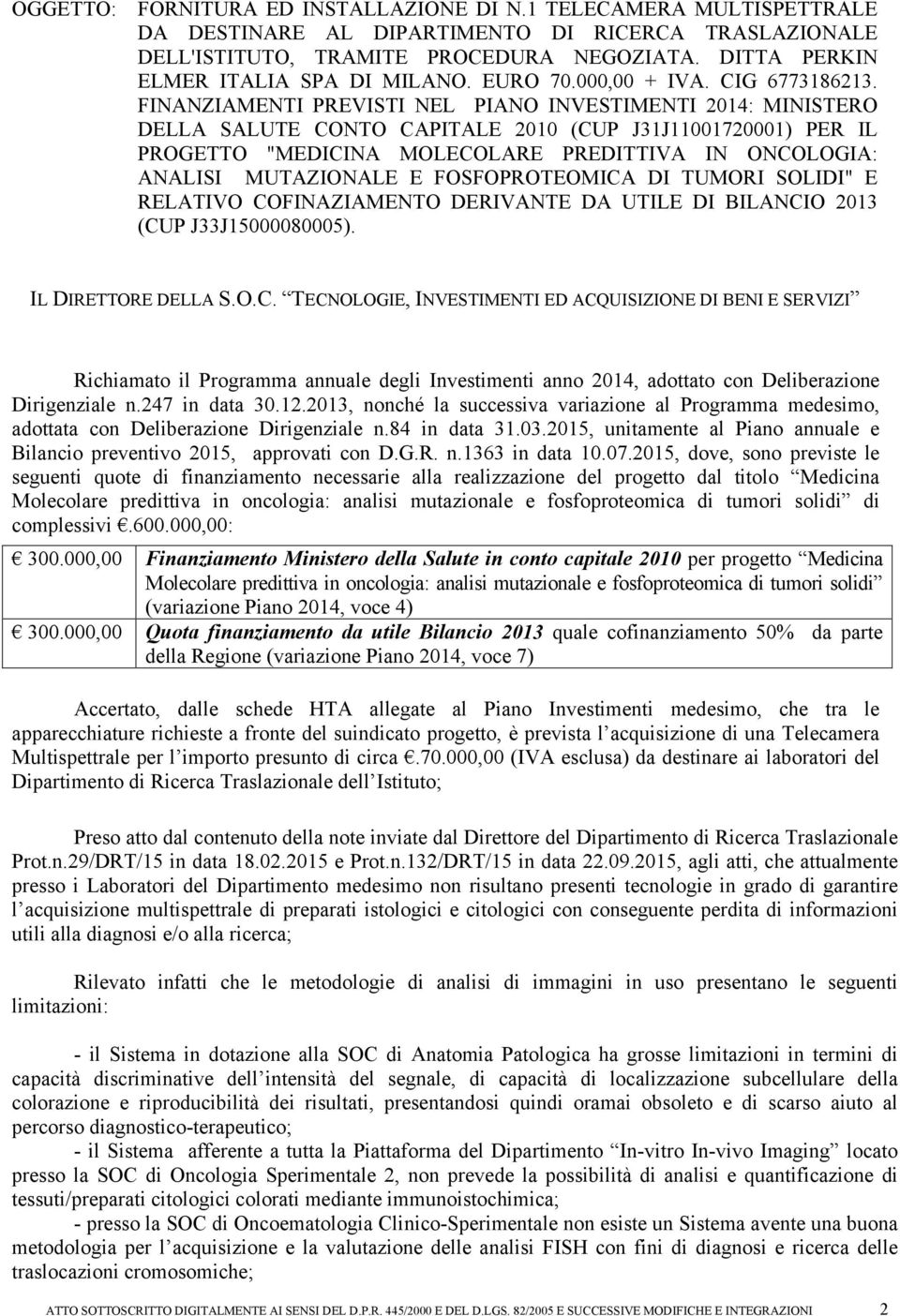 FINANZIAMENTI PREVISTI NEL PIANO INVESTIMENTI 2014: MINISTERO DELLA SALUTE CONTO CAPITALE 2010 (CUP J31J11001720001) PER IL PROGETTO "MEDICINA MOLECOLARE PREDITTIVA IN ONCOLOGIA: ANALISI MUTAZIONALE