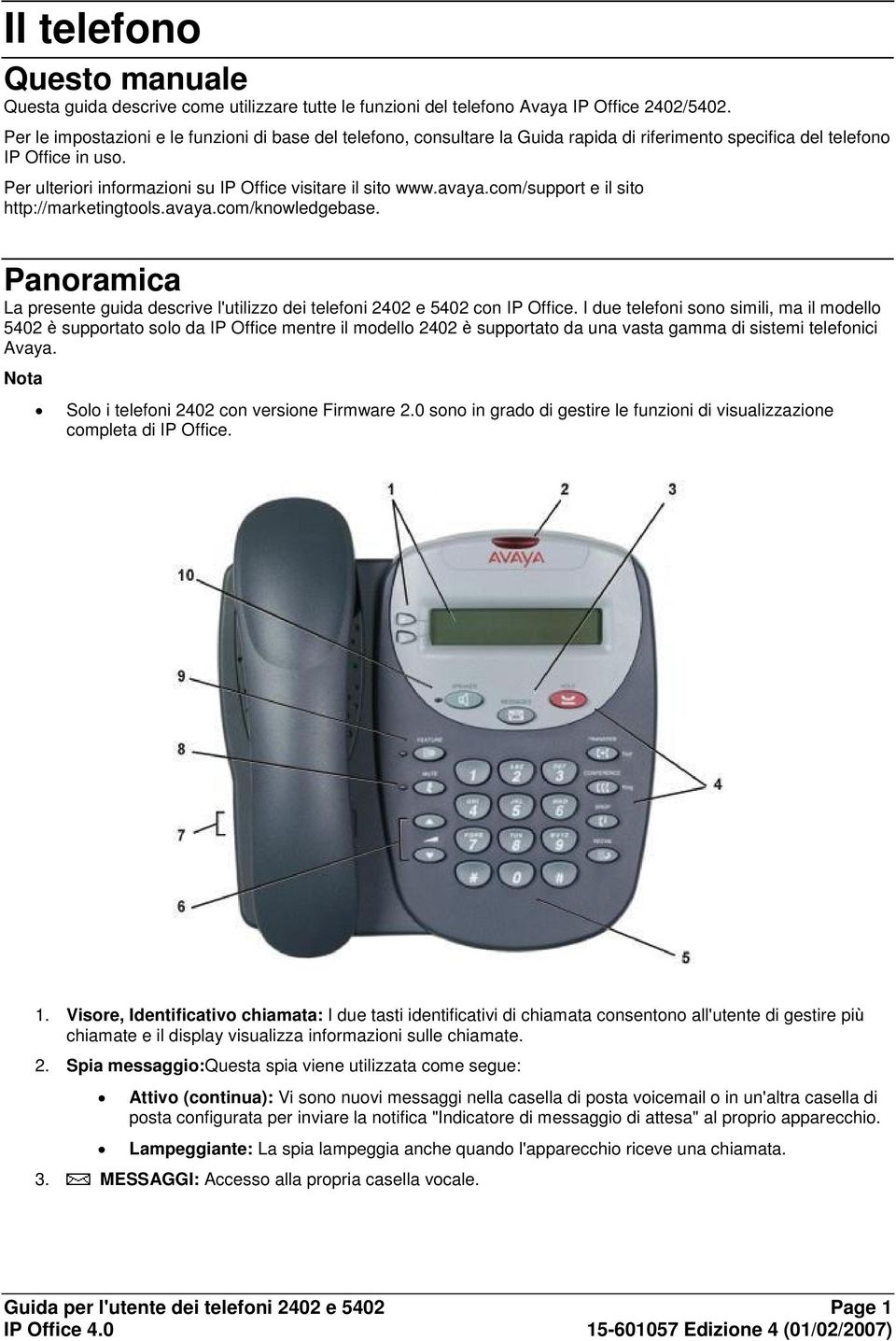 avaya.com/support e il sito http://marketingtools.avaya.com/knowledgebase. Panoramica La presente guida descrive l'utilizzo dei telefoni 2402 e 5402 con IP Office.