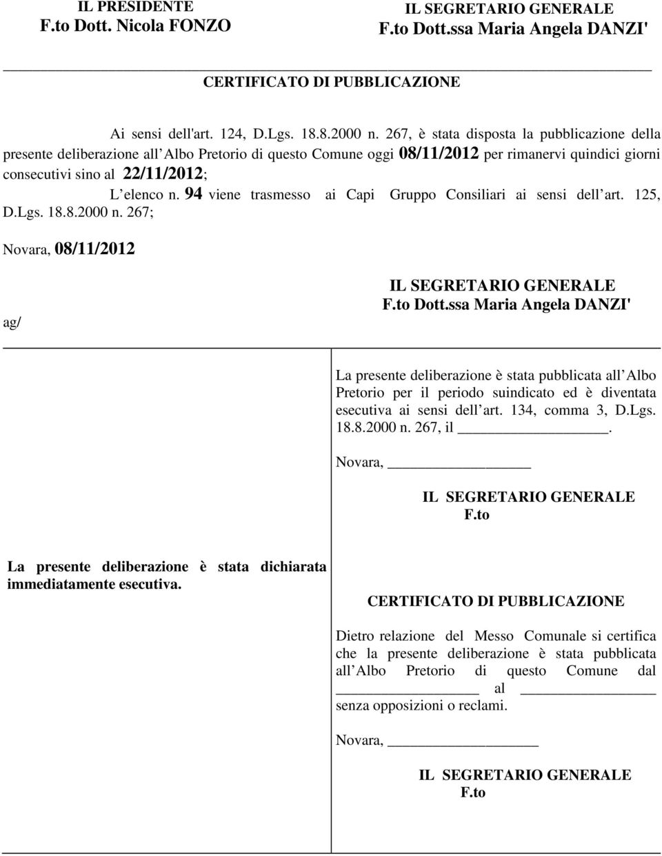 94 viene trasmesso ai Capi Gruppo Consiliari ai sensi dell art. 125, D.Lgs. 18.8.2000 n. 267; Novara, 08/11/2012 ag/ F.to Dott.