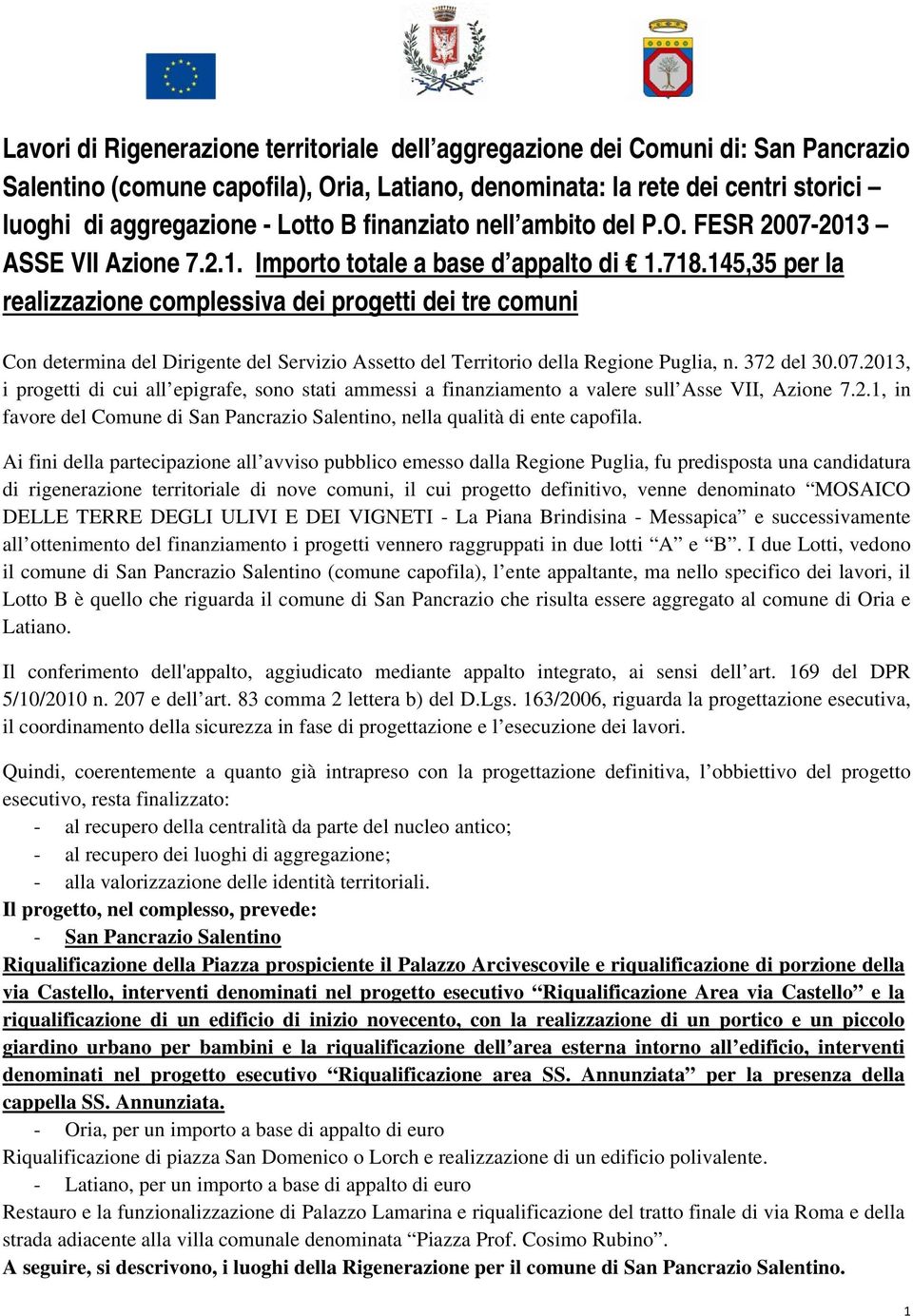 145,35 per la realizzazione complessiva dei progetti dei tre comuni Con determina del Dirigente del Servizio Assetto del Territorio della Regione Puglia, n. 372 del 30.07.