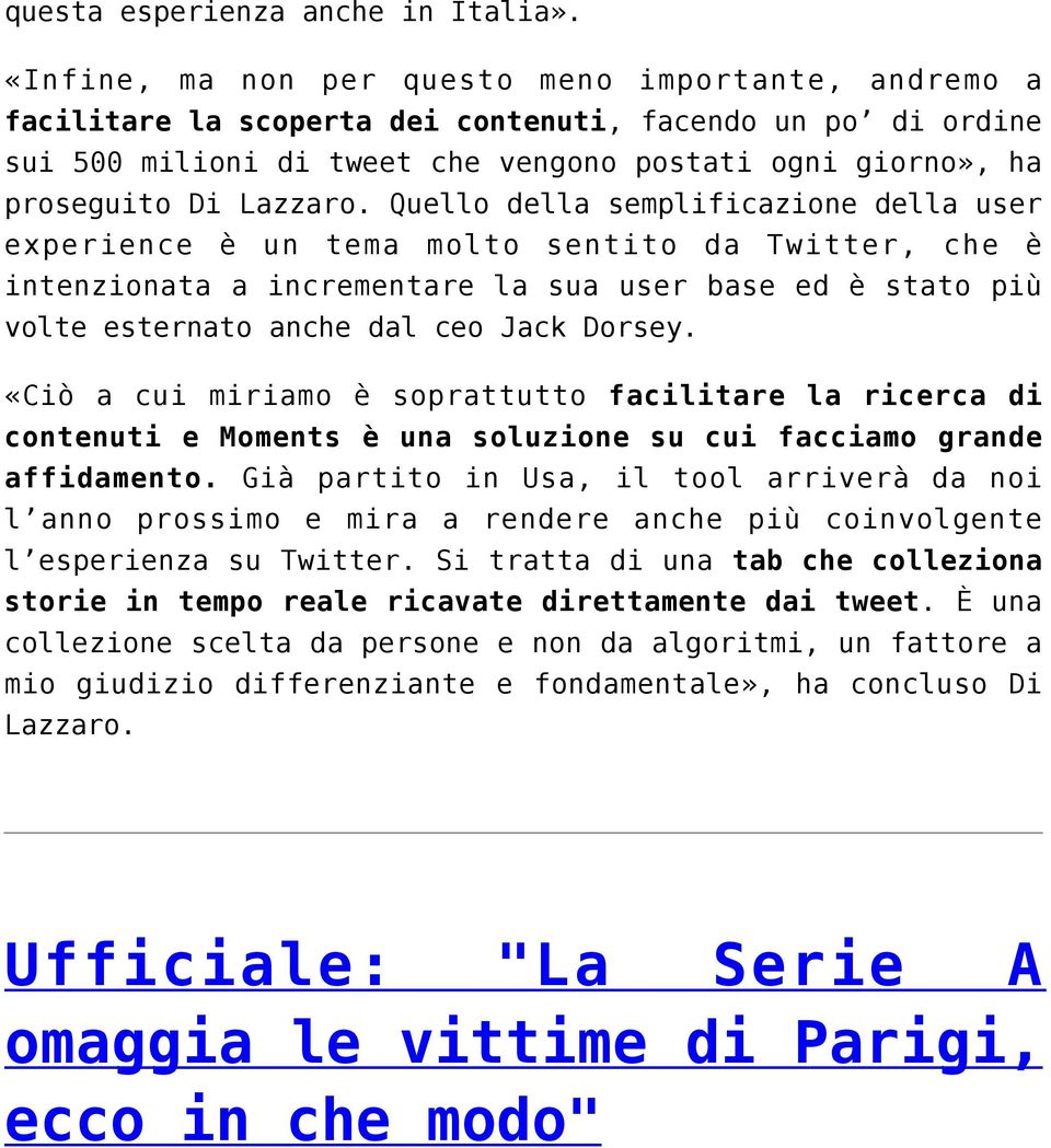 Quello della semplificazione della user experience è un tema molto sentito da Twitter, che è intenzionata a incrementare la sua user base ed è stato più volte esternato anche dal ceo Jack Dorsey.