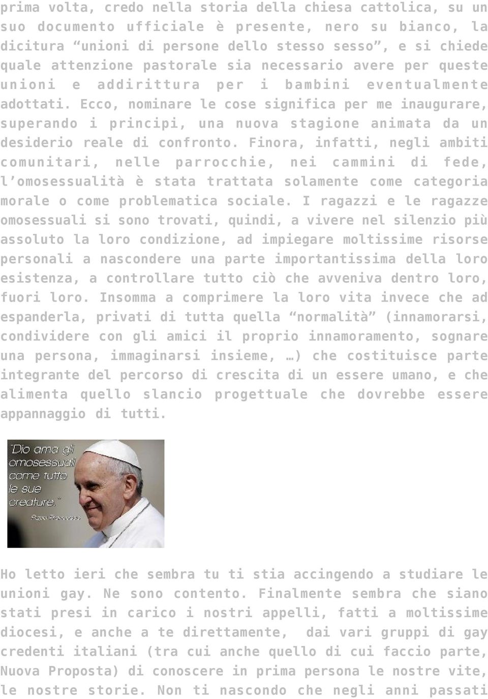 Ecco, nominare le cose significa per me inaugurare, superando i principi, una nuova stagione animata da un desiderio reale di confronto.