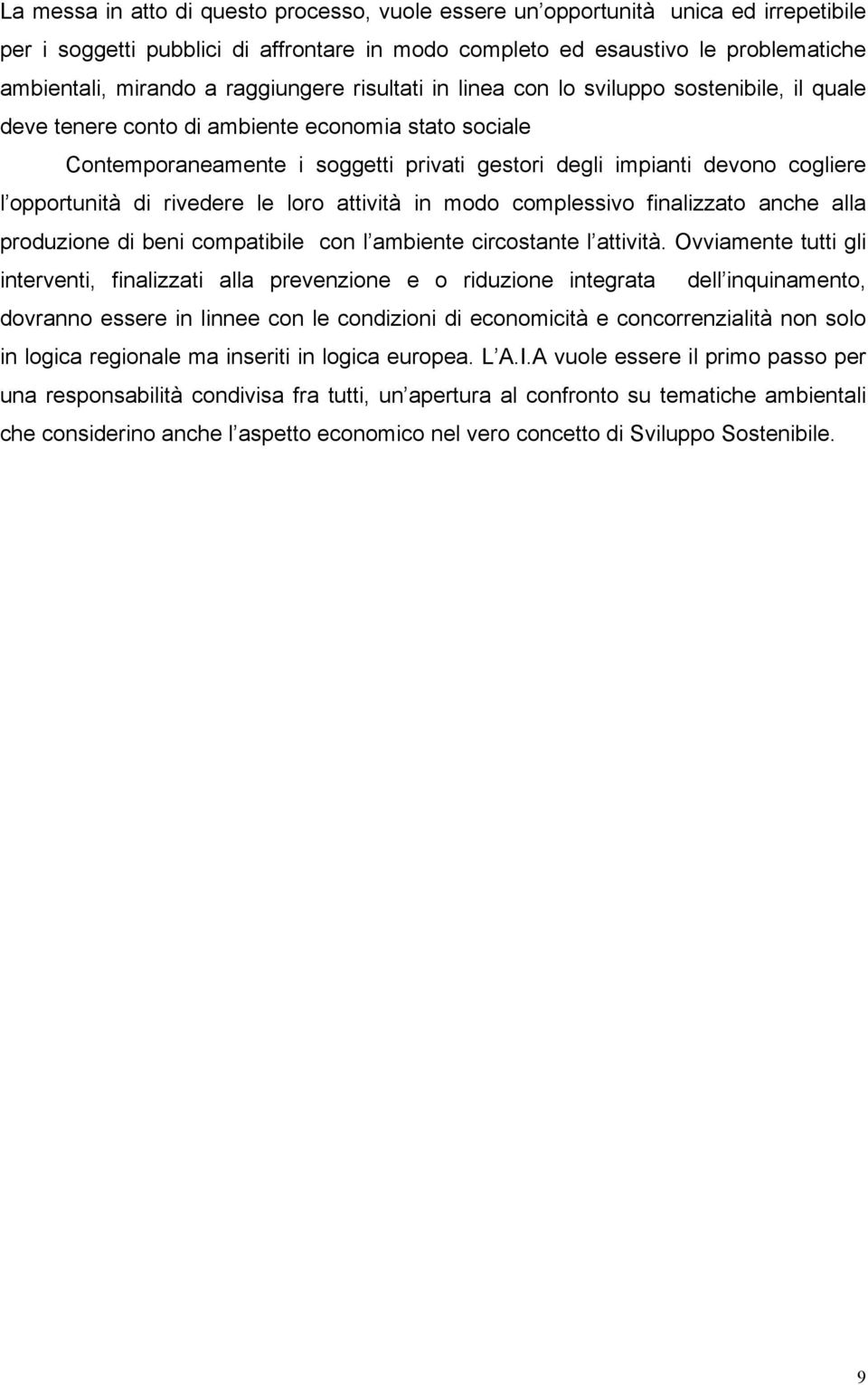 l opportunità di rivedere le loro attività in modo complessivo finalizzato anche alla produzione di beni compatibile con l ambiente circostante l attività.