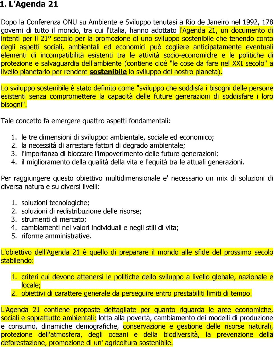 esistenti tra le attività socio-economiche e le politiche di protezione e salvaguardia dell'ambiente (contiene cioè "le cose da fare nel XXI secolo" a livello planetario per rendere sostenibile lo