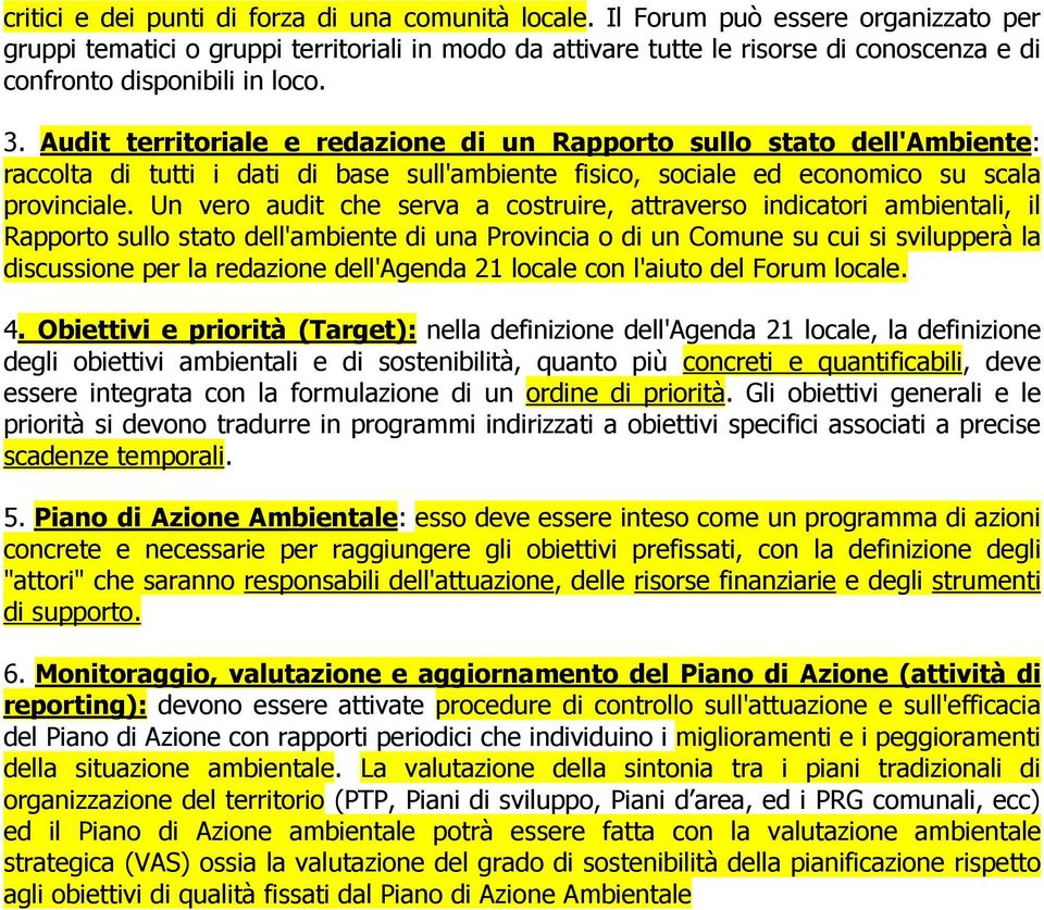 Audit territoriale e redazione di un Rapporto sullo stato dell'ambiente: raccolta di tutti i dati di base sull'ambiente fisico, sociale ed economico su scala provinciale.