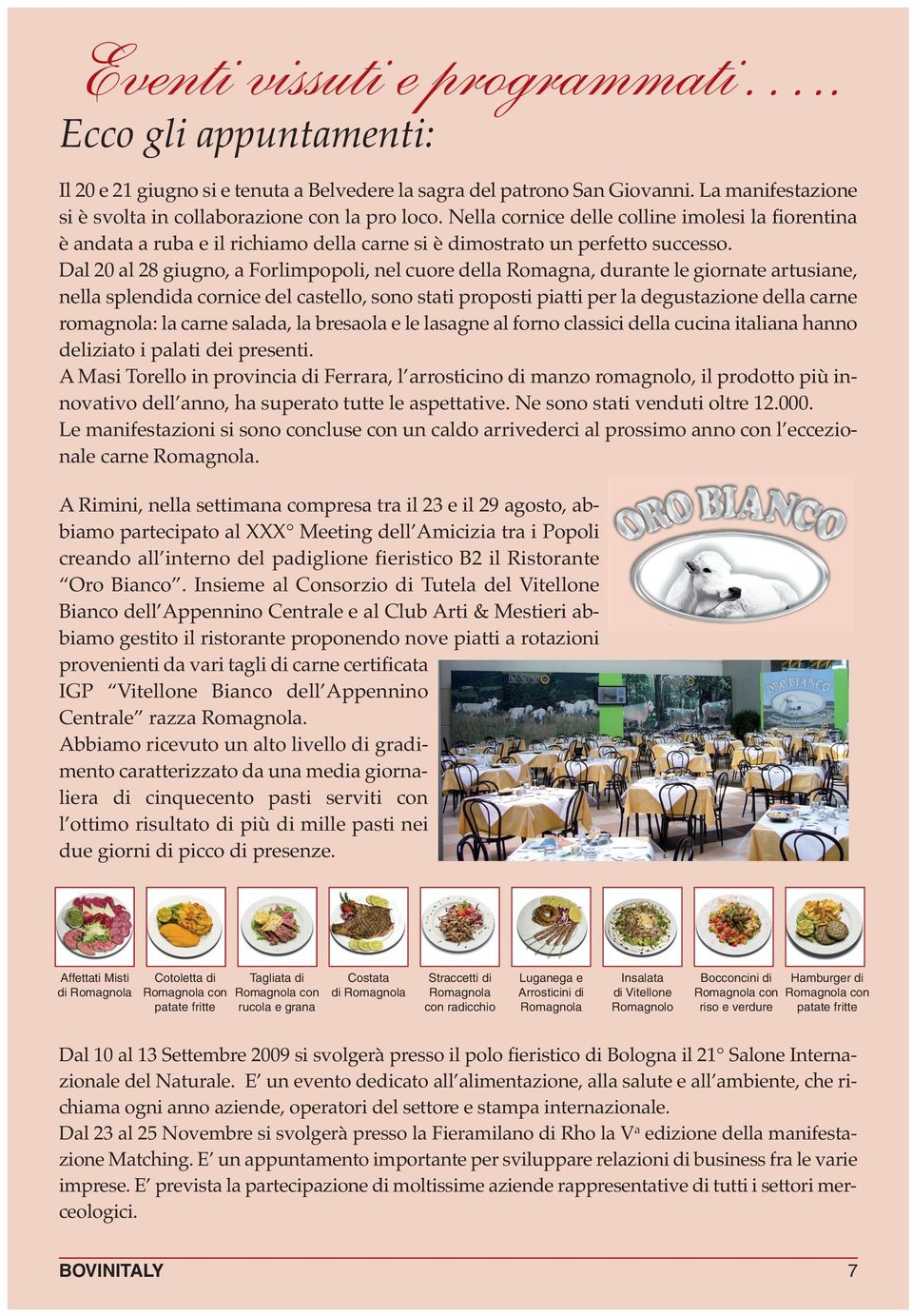 Dal 20 al 28 giugno, a Forlimpopoli, nel cuore della Romagna, durante le giornate artusiane, nella splendida cornice del castello, sono stati proposti piatti per la degustazione della carne