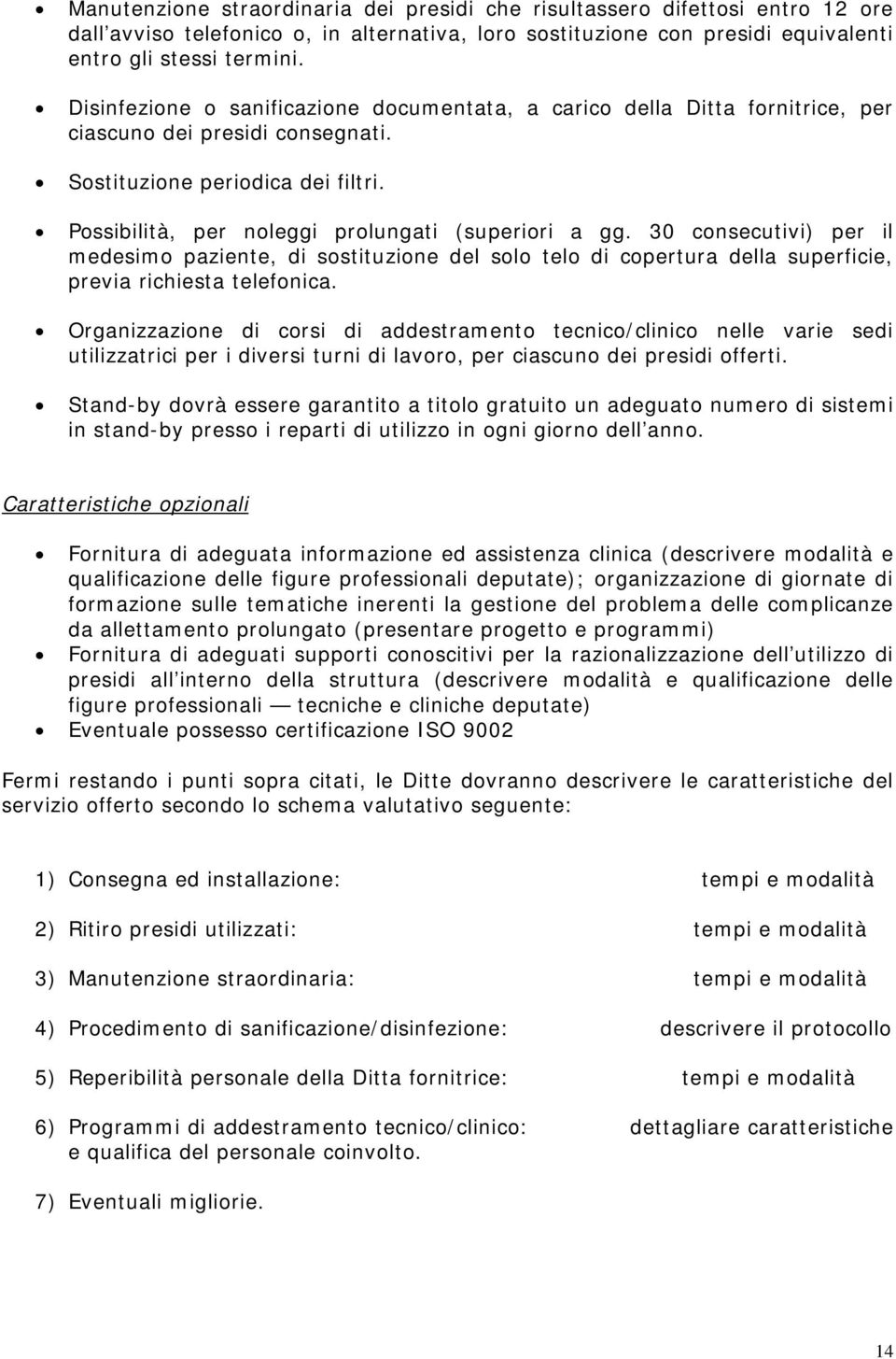 30 consecutivi) per il medesimo paziente, di sostituzione del solo telo di copertura della superficie, previa richiesta telefonica.