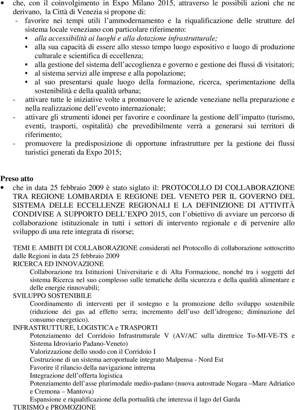 espositivo e luogo di produzione culturale e scientifica di eccellenza; alla gestione del sistema dell accoglienza e governo e gestione dei flussi di visitatori; al sistema servizi alle imprese e