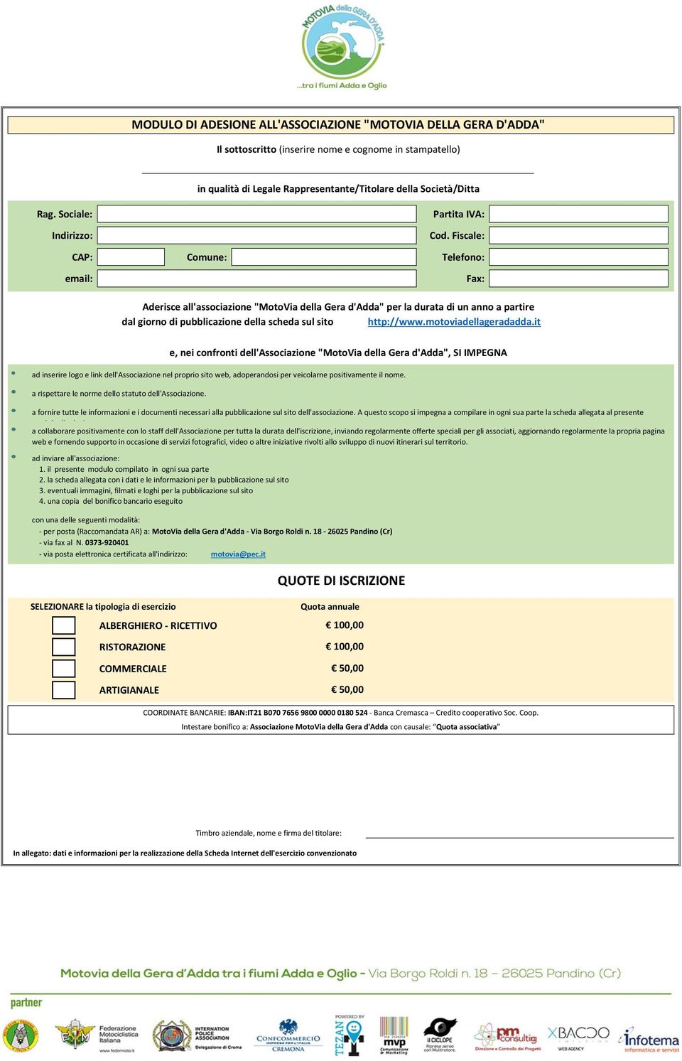 Fiscale: CAP: Comune: Telefono: email: Fax: Aderisce all'associazione "MotoVia della Gera d'adda" per la durata di un anno a partire dal giorno di pubblicazione della scheda sul sito http://www.