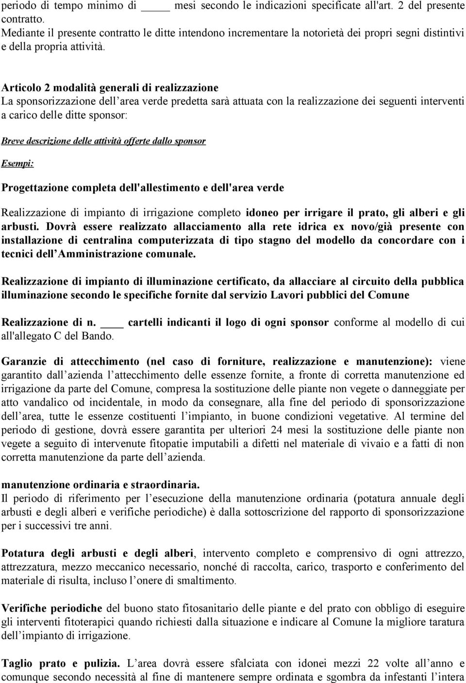 Articolo 2 modalità generali di realizzazione La sponsorizzazione dell area verde predetta sarà attuata con la realizzazione dei seguenti interventi a carico delle ditte sponsor: Breve descrizione