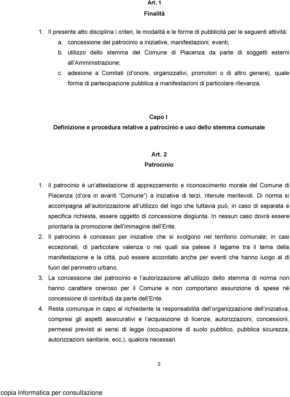 adesione a Comitati (d onore, organizzativi, promotori o di altro genere), quale forma di partecipazione pubblica a manifestazioni di particolare rilevanza.