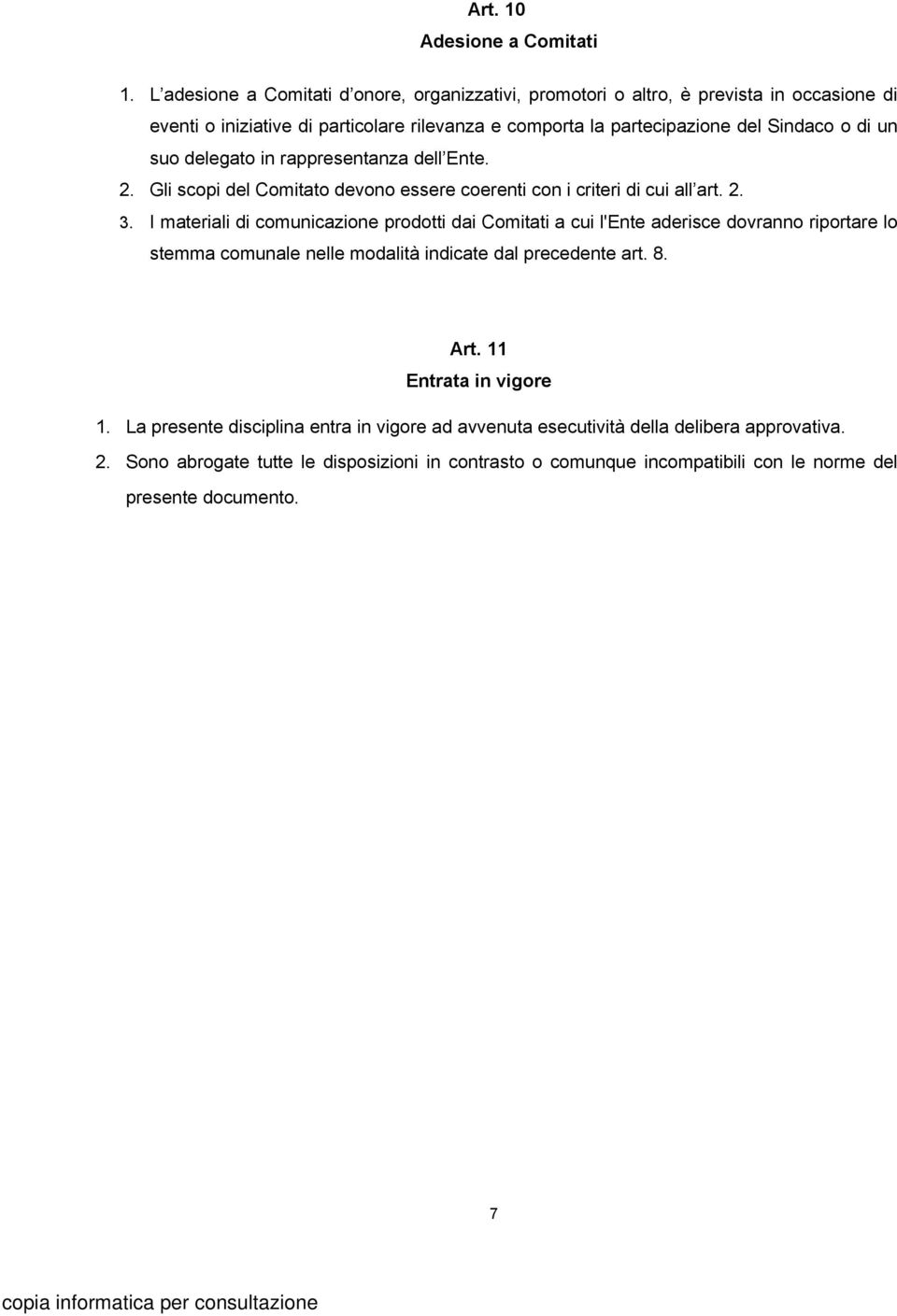 un suo delegato in rappresentanza dell Ente. 2. Gli scopi del Comitato devono essere coerenti con i criteri di cui all art. 2. 3.