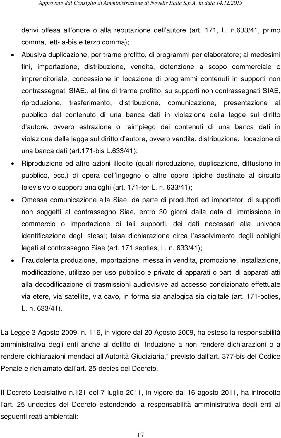 commerciale o imprenditoriale, concessione in locazione di programmi contenuti in supporti non contrassegnati SIAE;, al fine di trarne profitto, su supporti non contrassegnati SIAE, riproduzione,