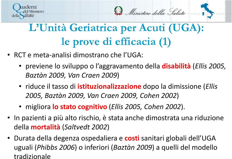 2009, Cohen 2002) migliora lo stato cognitivo (Ellis 2005, Cohen 2002).