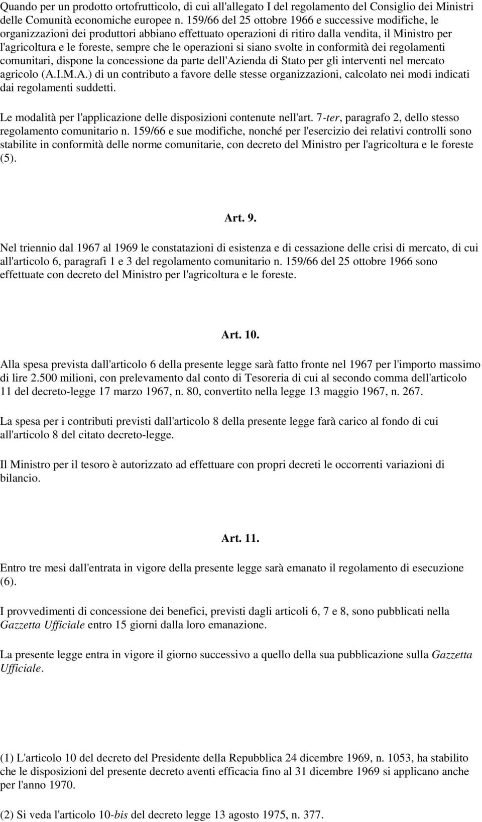 operazioni si siano svolte in conformità dei regolamenti comunitari, dispone la concessione da parte dell'azienda di Stato per gli interventi nel mercato agricolo (A.