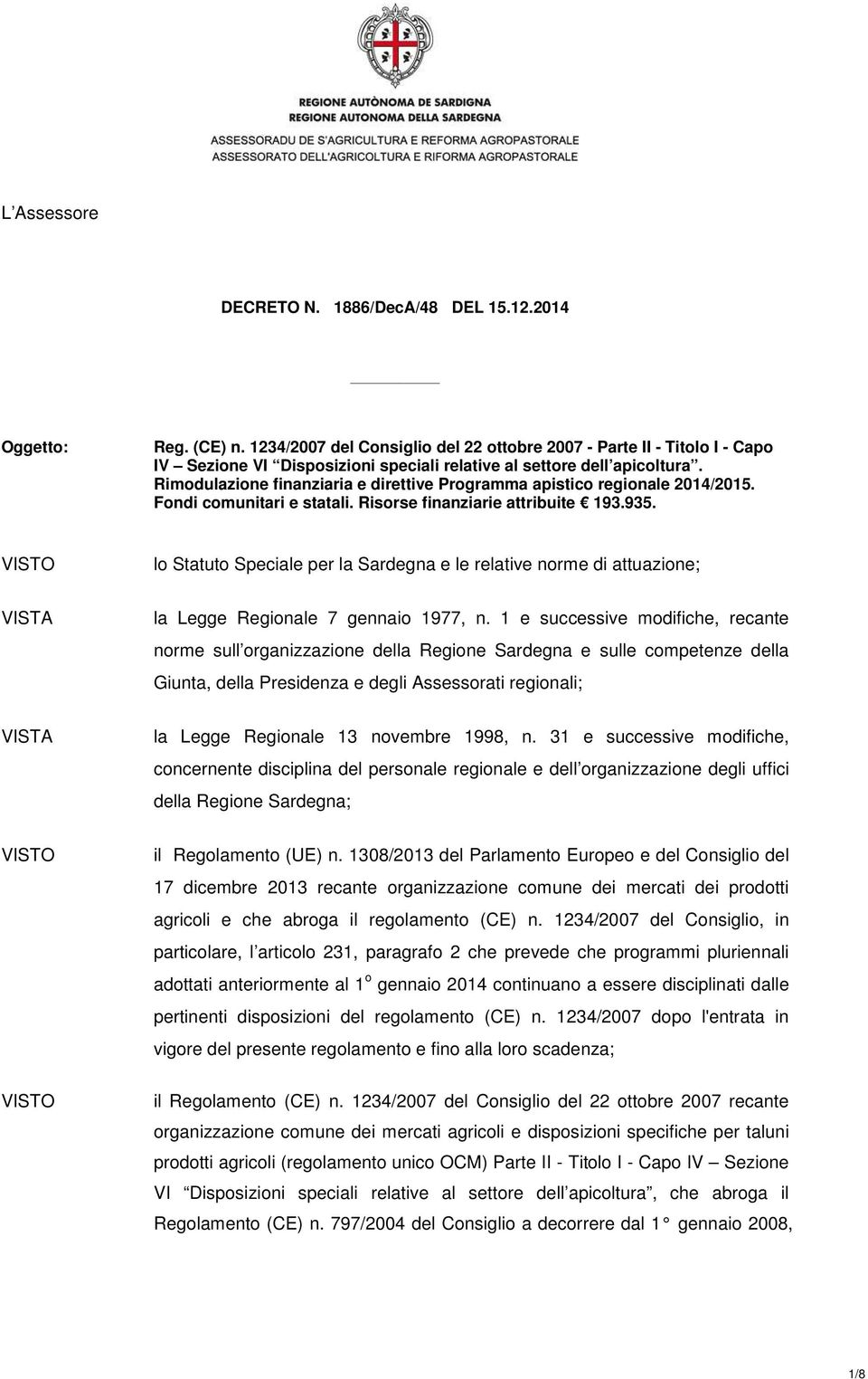 lo Statuto Speciale per la Sardegna e le relative norme di attuazione; la Legge Regionale 7 gennaio 1977, n.