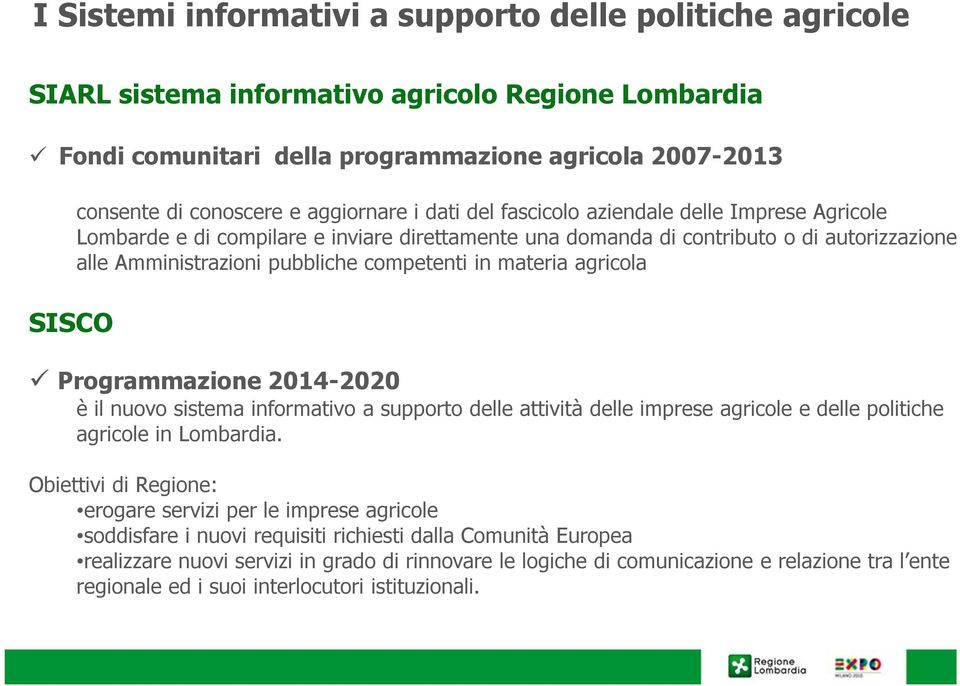 in materia agricola Programmazione 2014-2020 è il nuovo sistema informativo a supporto delle attività delle imprese agricole e delle politiche agricole in Lombardia.