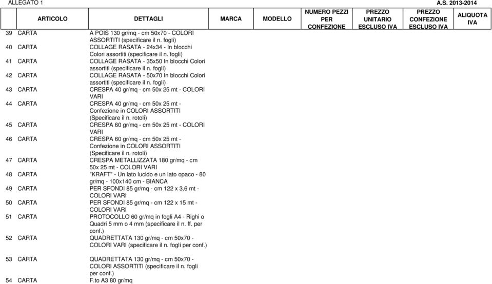 fogli) 43 CARTA CRESPA 40 gr/mq - cm 50x 25 mt - COLORI VARI 44 CARTA CRESPA 40 gr/mq - cm 50x 25 mt - Confezione in COLORI ASSORTITI (Specificare il n.