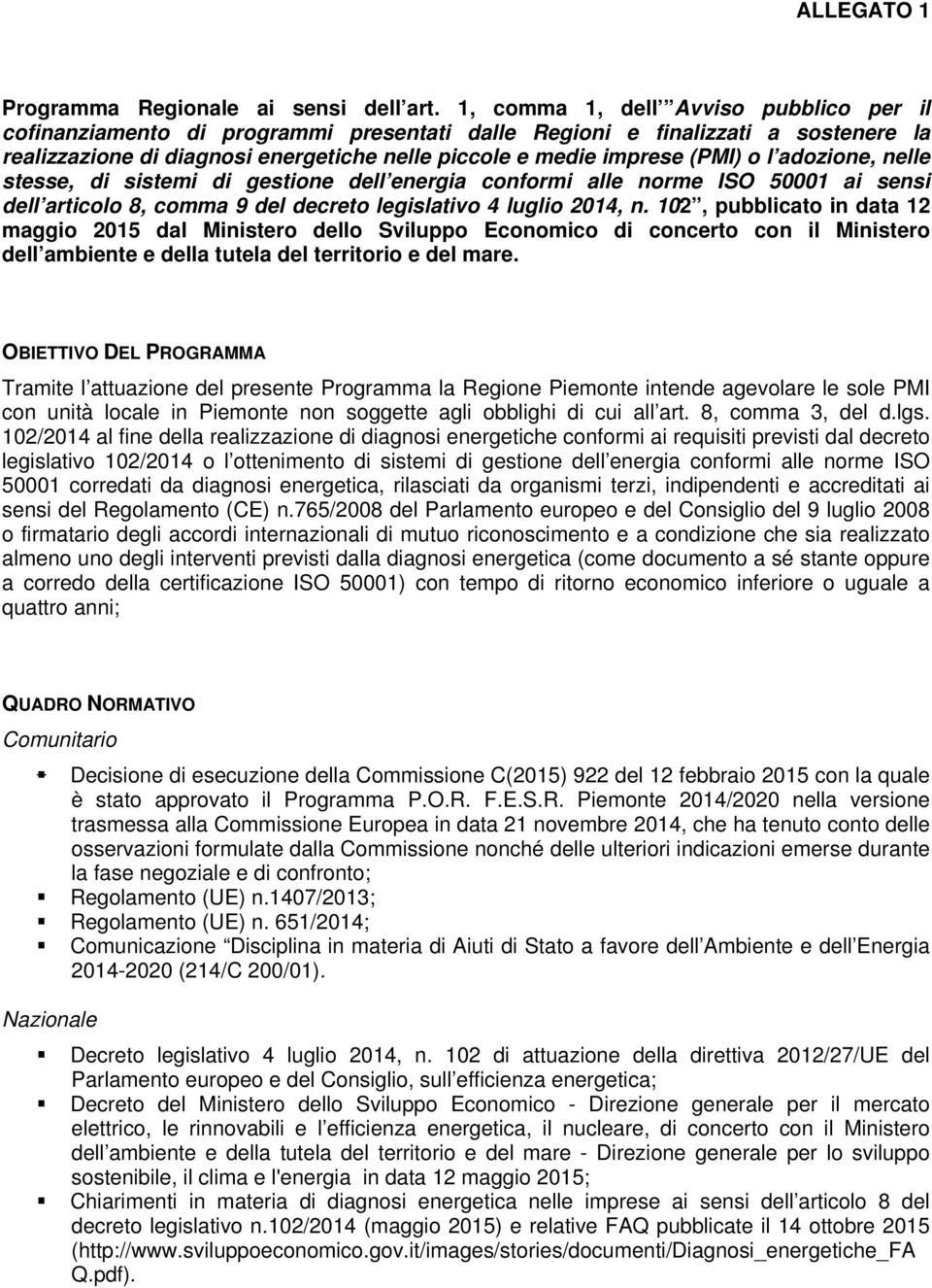 l adozione, nelle stesse, di sistemi di gestione dell energia conformi alle norme ISO 50001 ai sensi dell articolo 8, comma 9 del decreto legislativo 4 luglio 2014, n.