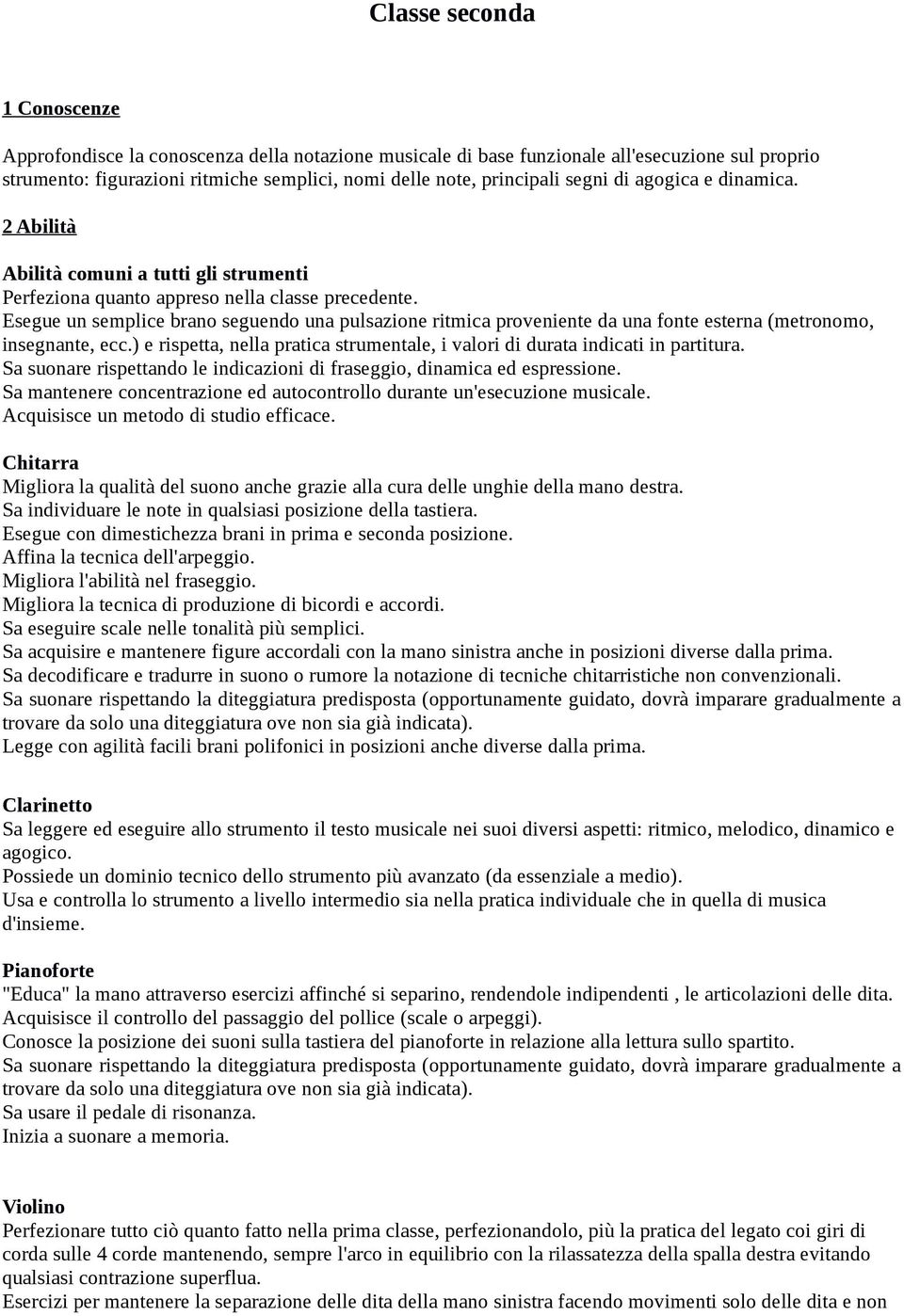 ) e rispetta, nella pratica strumentale, i valori di durata indicati in partitura. Acquisisce un metodo di studio efficace.